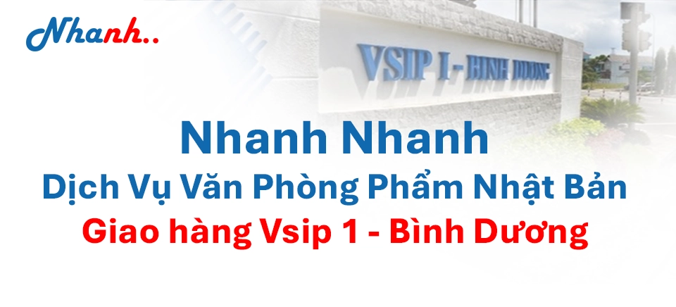 Nhanh Nhanh: Nhà Cung Cấp Văn Phòng Phẩm Trọn Gói Tại VSIP 1 & Thuận An